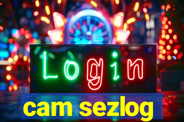 cam sezlog